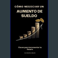 PDF/READ 📚 Cómo Negociar un Aumento de Sueldo: Claves para Incrementar tu Salario (Spanish Edition