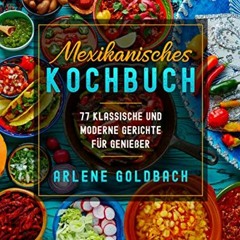FREE download pdf Mexikanisches KOCHBUCH: 77 KLASSISCHE UND MODERNE GERICHTE FÜR GENIEßER