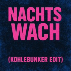 Nachts Wach (KohleBunker edit)