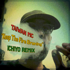Taiwan MC - Keep The Fire Burning (Ichiyo Remix)