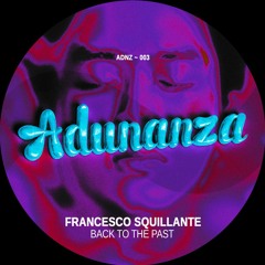 Francesco Squillante - Back To The Past (Original Mix) - Adunanza [PREMIERE]