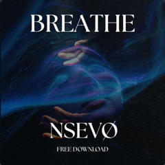 [FREE DL] NSEVØ - Breathe