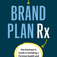 [VIEW] EBOOK 📘 Brand Plan Rx: The Marketer’s Guide to Building a Thriving Health and