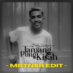 TAMANG PUNG KISAH (MRTNSR EDIT)