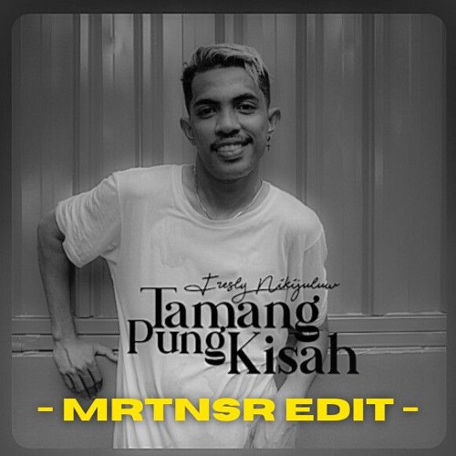 TAMANG PUNG KISAH (MRTNSR EDIT)