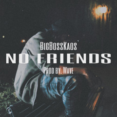 Big Boss Kaos - No Friends (Prod By. Wave)