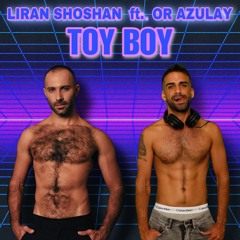 Liran Shoshan Ft. Or Azulay - Toy Boy