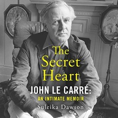 [GET] [EPUB KINDLE PDF EBOOK] The Secret Heart: John le Carré: An Intimate Memoir by  Suleika Dawso