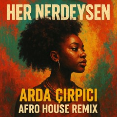 Ati242 Her Nerdeysen (Arda Cirpici Afro House Remix)