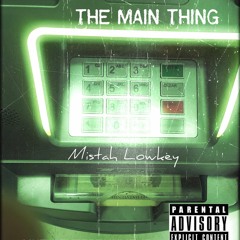 The Main Thing- Mistah Lowkey