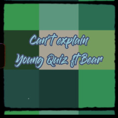 Young Quiz ft Bear Can’t Explain