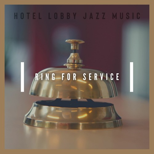 Stream Ring for Service, Jazz Hotel Lobby by Hotel Lobby Jazz Music ...