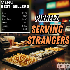 Pirrelz x Serving Strangers (Prod. Unotrendy)