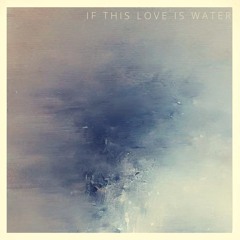 If This Love Is Water