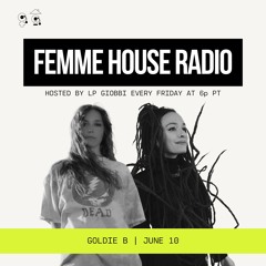 LP Giobbi presents Femme House Radio: Episode 155 - Goldie B