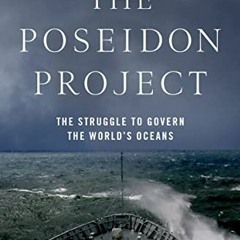 [Download] PDF 📝 The Poseidon Project: The Struggle to Govern the World's Oceans by