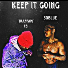 TrapFamT3 x 50blue Keep It Going