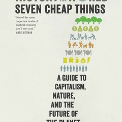 PDF/READ  A History of the World in Seven Cheap Things: A Guide to Capitalism, N
