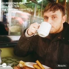 Surgeons Girl Invites Austen - Rinse FM (19/05/24)