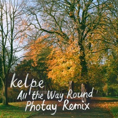 Kelpe - All The Way Round (Photay Remix)