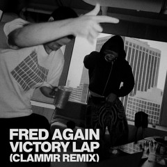 Fred again - VICTORY LAP (CLAMMR REMIX)