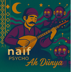 naif PSYCHO - Ah Dünya