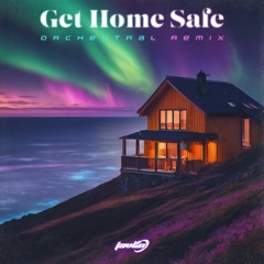 GET HOME SAFE (Orchestral Remix)