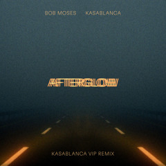 Bob Moses, Kasablanca - Afterglow (Kasablanca VIP Remix)