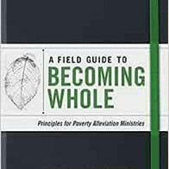 View PDF A Field Guide to Becoming Whole: Principles for Poverty Alleviation Ministries by Brian Fik