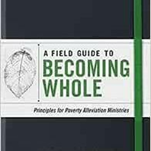 ( KNr ) A Field Guide to Becoming Whole: Principles for Poverty Alleviation Ministries by Brian Fikk