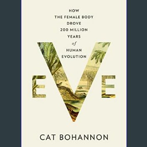 Eve: How the Female Body Drove 200 Million Years of Human Evolution