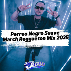 Perreo Negro Suave March Reggaeton Mix 2025- Dj Juano