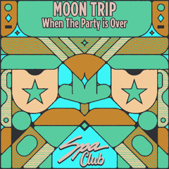 [SPC161] MOON TRIP - When The Party Is Over