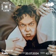 CSTM Mix 012: Dialled-in w/ Kala - 21/07/2024