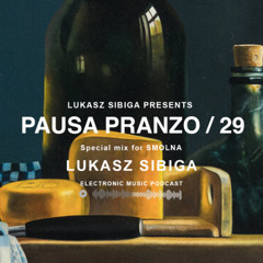 #29 Pausa Pranzo - Lukasz Sibiga special mix for SMOLNA