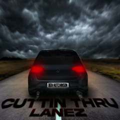 Cuttin Thru Lanez