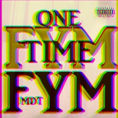 One Time FYM (prod. Damu The Fudgemonk)