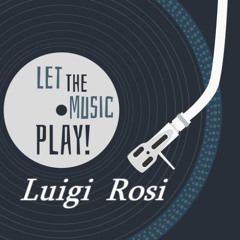 LET THE MUSIC PLAY- Luigi Rosi