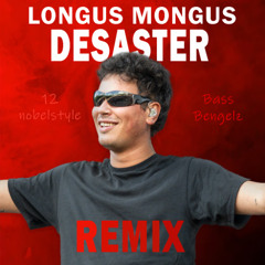 LONGUS MONGUS - DESASTER X NEVER LEAVE YOUR SIDE (12nobelstyle edit)