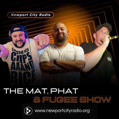The Mat, Phat & Fugee Show on NewportCityRadio.org
