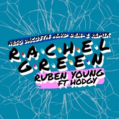 RACHEL GREEN - Ruben Young Ft. Hodgy (Neso Dacosta And Den - Z Remix)