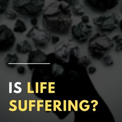 Is Life Suffering