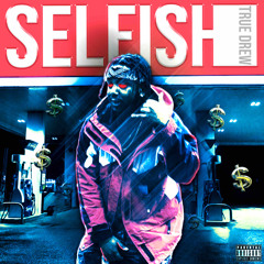 True Drew | Selfish