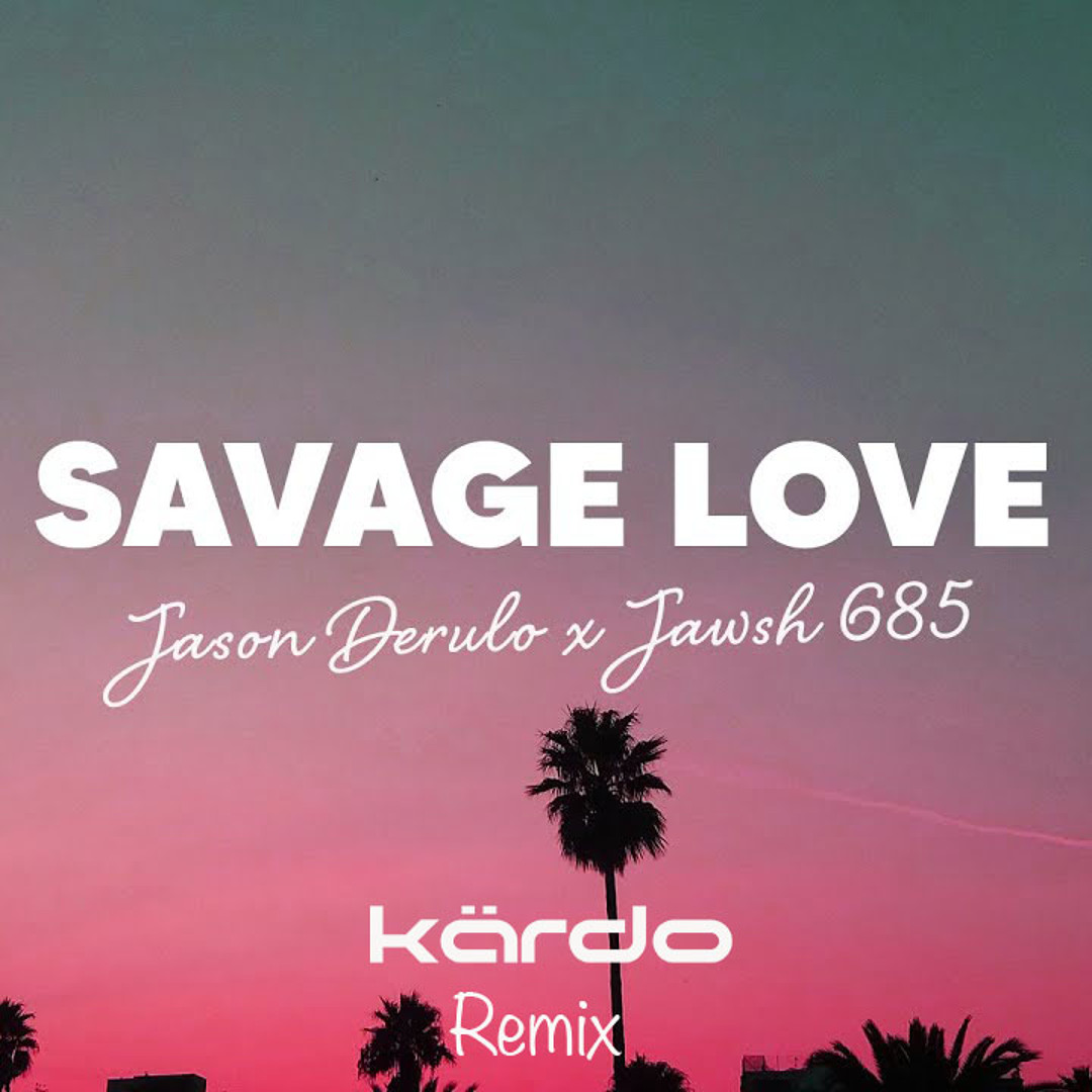 Stream Jason Derulo & Jawsh 685 - Savage Love (Kärdo Remix) by