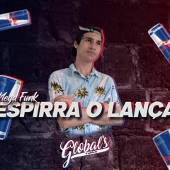 MEGA FUNK ESPIRRA O LANÇA - GLOBAL'S FUNK