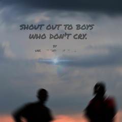 shout out to boys who don't cry.