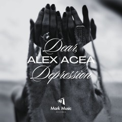 ALEX ACEA - Dear, Depression