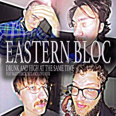 EASTERN_BLOC_DRUNK_AND_HIGH_AT_THE_SAME_TIME_MIX_FT_MATT_PERCKOSET