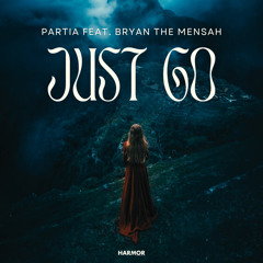 PARTIA feat. BRYAN THE MENSAH - Just Go