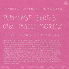 Funkcast 016: Daniel Moritz • [Edgy, Funky, High-energy]